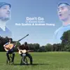 Andrew Huang & Rob Scallon - Don't Go (feat. Brandon Acker) - Single